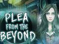 Peli Plea From The Beyond  verkossa