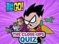 Peli Teen Titans Go! Lähikuvien tietokilpailu  verkossa
