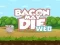 Peli Bacon May Die verkossa