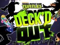 Peli Teenage Mutant Ninja Turtles Deck'd Out verkossa